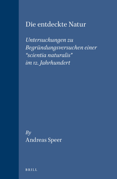 Hardcover Die Entdeckte Natur: Untersuchungen Zu Begründungsversuchen Einer "Scientia Naturalis" Im 12. Jahrhundert [German] Book
