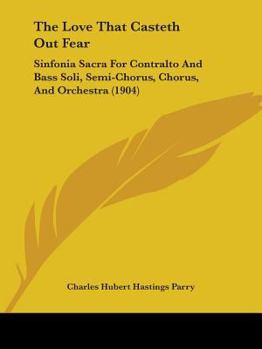 Paperback The Love That Casteth Out Fear: Sinfonia Sacra For Contralto And Bass Soli, Semi-Chorus, Chorus, And Orchestra (1904) Book