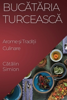 Paperback Bucătăria Turcească: Arome și Tradiții Culinare [Turkish] Book
