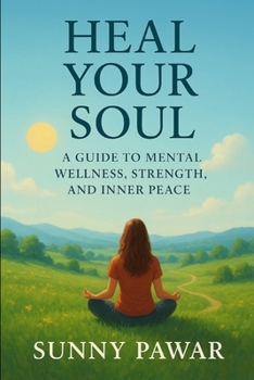 Paperback Heal Your Soul - A Guide to Mental Wellness, Strength, and Inner Peace Book
