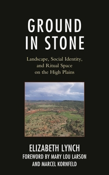 Hardcover Ground in Stone: Landscape, Social Identity, and Ritual Space on the High Plains Book
