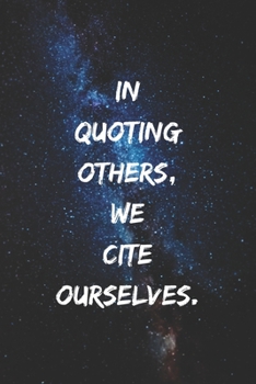 In quoting others, we cite ourselves.: Positive Notebook, Journal, Diary, Perfect For Gift  (110 Pages, Blank, 6x9)