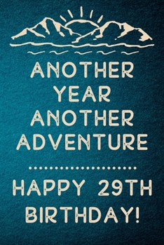 Another Year Another Adventure Happy 29th Birthday: 29th Birthday Gift / Journal / Notebook / Diary / Unique Greeting & Birthday Card Alternative