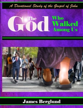 Paperback The God Who Walked Among Us: A Devotional Study Of The Book Of John Book