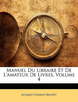 Paperback Manuel Du Libraire Et De L'amateur De Livres, Volume 4 [French] Book