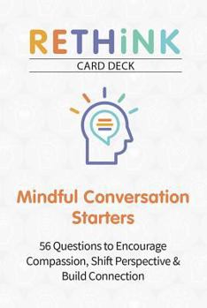 Cards Rethink Card Deck Mindful Conversation Starters: 56 Questions to Encourage Compassion, Shift Perspective & Build Connection Book