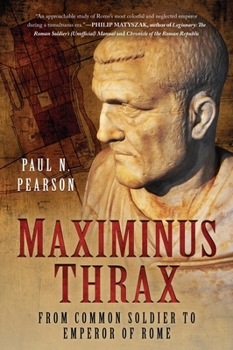 Hardcover Maximinus Thrax: From Common Soldier to Emperor of Rome Book