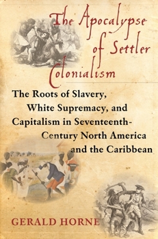 Paperback The Apocalypse of Settler Colonialism: The Roots of Slavery, White Supremacy, and Capitalism in 17th Century North America and the Caribbean Book