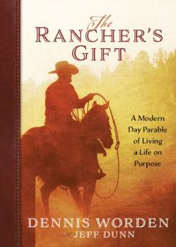 Hardcover The Rancher's Gift: A Modern Day Parable of Living a Life on Purpose Book