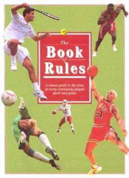 Hardcover The Book of Rules: An Illustrated Guide to the Laws of the World's Most Popular Sports and Games Book
