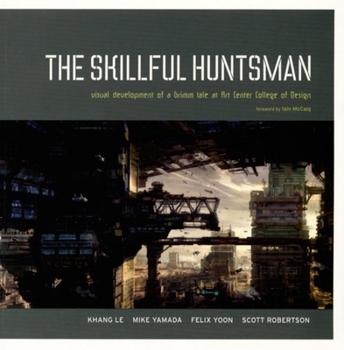 Paperback The Skillful Huntsman: Visual Development of a Grimm Tale at Art Center College of Design Book