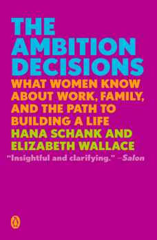 Paperback The Ambition Decisions: What Women Know about Work, Family, and the Path to Building a Life Book