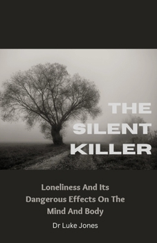 Paperback The Silent Killer: Loneliness And Its Dangerous Effects On The Mind And Body Book