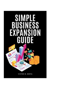 Paperback Simple Business Expansion Guide: Easy Steps for Growing Small Businesses Book