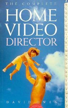 Paperback The Complete Home Video Director: Produce Better Videos Immediately Book
