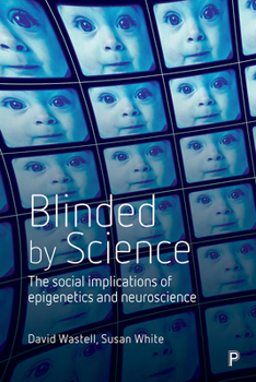 Hardcover Blinded by Science: The Social Implications of Epigenetics and Neuroscience Book