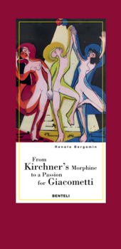 Hardcover From Kirchner's Morphine to a Passion for Giacometti: Encounters with Two Dear Friends of Alberto Giacometti Book