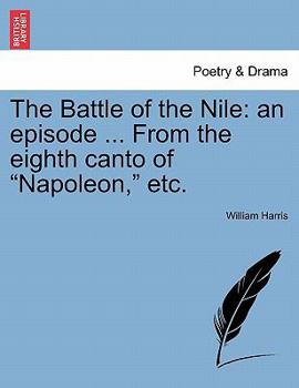 Paperback The Battle of the Nile: An Episode ... from the Eighth Canto of Napoleon, Etc. Book