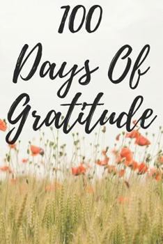 Paperback 100 Days of Gratitude: Logbook for Daily Gratitude, Thankfulness, Appreciation, Awareness, Gratefulness and Enjoyment - Poppies Theme Book