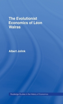 The Evolutionist Economics of Leon Walras (Routledge Studies in the History of Economics, 6)