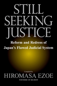 Hardcover Still Seeking Justice: Reform and Redress of Japan's Flawed Judicial System Book