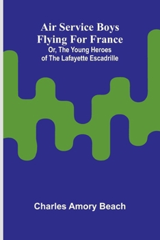 Air Service boys flying for France: or, The young heroes of the Lafayette Escadrille