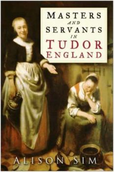 Hardcover Masters and Servants in Tudor England Book