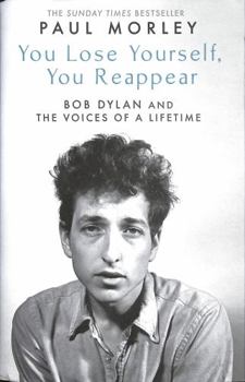 Hardcover You Lose Yourself You Reappear: The Many Voices of Bob Dylan Book