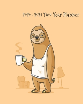 Paperback 2020-2021 Two Year Planner: Cranky Coffee Sloth Cover on a Weekly Monthly Planner Organizer. Perfect 2 Year Motivational Planner, Agenda, Schedule Book