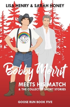 Bobby Merritt Meets his Match & The Collected Short Stories (Goose Run) - Book #5 of the Goose Run
