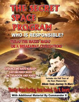 Paperback The Secret Space Program Who Is Responsible? Tesla? The Nazis? NASA? Or A Break Civilization?: Evidence We Have Already Established Bases On The Moon Book