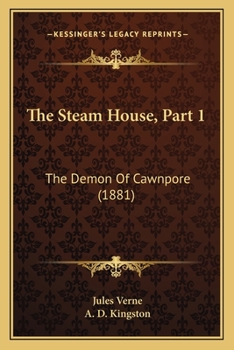 The Steam House: The Demon of Cawnpore (Part 1) by Jules Verne (Illustrated) [1881] - Book #1 of the Steam House
