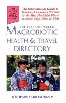 Paperback Macrobiotic Health & Travel Directory: An International Guide to Teachers, Counselors, and Cooks and the Most Healthful Places to Study, Shop, Dine an Book