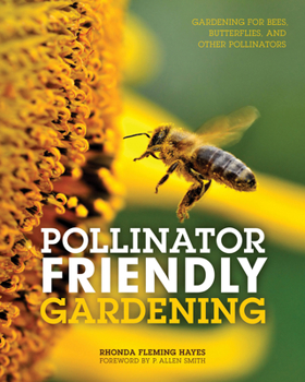 Paperback Pollinator Friendly Gardening: Gardening for Bees, Butterflies, and Other Pollinators Book