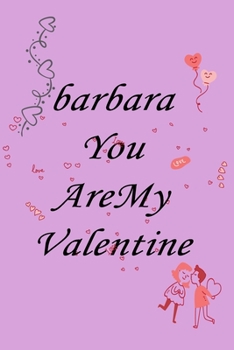 Paperback notebook barbara you are my valentine: Notebook, Journal, Diary (110Pages, Lines, 6 x 9) A gift for everyone you love Book