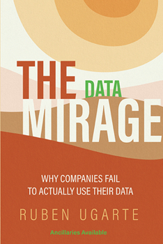 Paperback The Data Mirage: Why Companies Fail to Actually Use Their Data Book