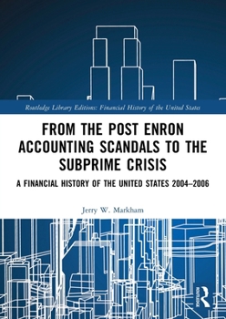 Paperback From the Post Enron Accounting Scandals to the Subprime Crisis: A Financial History of the United States 2004-2006 Book