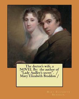 Paperback The doctor's wife, a NOVEL By: the author of "Lady Audley's secret". / Mary Elizabeth Braddon / Book