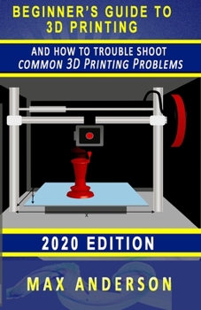 Paperback Beginner's Guide to 3D Printing and How to Troubleshoot Common Printing Problems Book