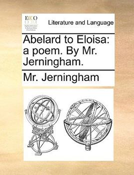 Paperback Abelard to Eloisa: A Poem. by Mr. Jerningham. Book