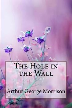 Paperback The Hole in the Wall Arthur George Morrison Book