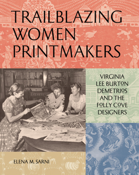 Hardcover Trailblazing Women Printmakers: Virginia Lee Burton Demetrios and the Folly Cove Designers Book