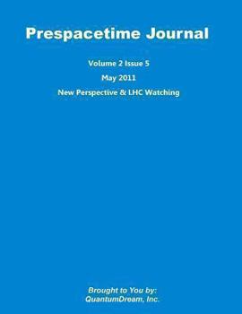 Paperback Prespacetime Journal Volume 2 Issue 5: New Perspective & LHC Watching Book