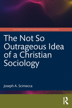 Paperback The Not So Outrageous Idea of a Christian Sociology Book