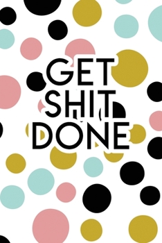 Paperback Get Shit Done: 2020 Dated Goal Planner Focus Weekly Monthly Book