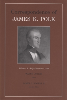 Hardcover Correspondence of James K. Polk, Volume 10: July-December 1845 Book