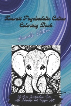 Paperback Kawaii Psychedelic Cuties Coloring Book - Animals Edition: Let Your Imagination Soar with Adorable and Trippy Art Book