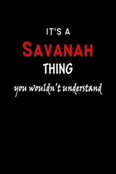 It's A  Savanah  Thing You Wouldn't Understand: Savanah  First Name Personalized Journal 6x9 Notebook, Wide Ruled (Lined) blank pages Funny  Cover for Girls and Women with Red White Text on Black