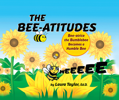 Hardcover The Bee-Atitudes: Bee-Atrice the Bumblebee Becomes a Humble Bee Book
