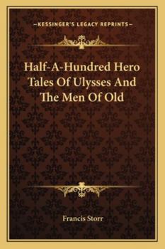 Paperback Half-A-Hundred Hero Tales Of Ulysses And The Men Of Old Book